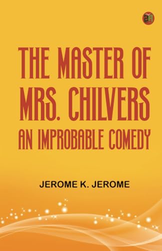 The Master of Mrs. Chilvers An Improbable Comedy von Zinc Read