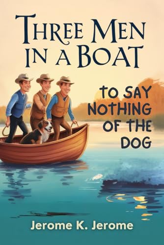 Three Men In A Boat: (To Say Nothing of the Dog) von Independently published