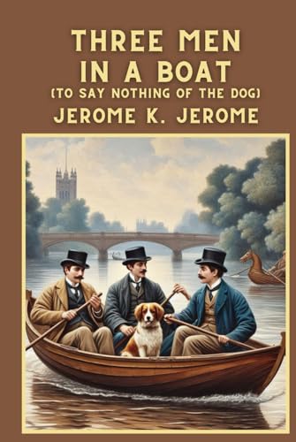 Three Men in a Boat (To Say Nothing of the Dog) von Independently published