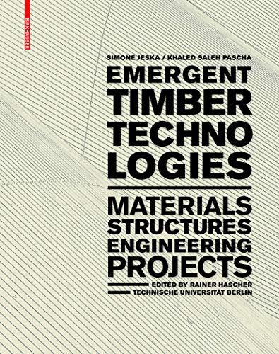 Emergent Timber Technologies: Materials, Structures, Engineering, Projects von Birkhauser