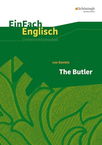 EinFach Englisch Unterrichtsmodelle: Lee Daniels: The Butler Filmanalyse (EinFach Englisch Unterrichtsmodelle: Unterrichtsmodelle für die Schulpraxis)