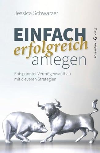 Einfach erfolgreich anlegen: Entspannter Vermögensaufbau mit cleveren Strategien