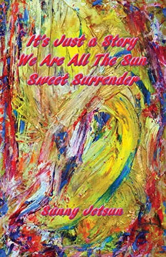 It's Just a Story ~ We Are All The Sun ~ Sweet Surrender von Sunny Jetsun