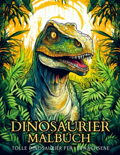 Dinosaurier Malbuch für Erwachsene: Dinosaurier Muster-Prähistorische Kreaturen Zum Ausmalen