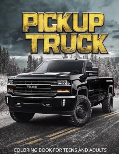 Pickup Truck Coloring Book For Adults and Teens: Featuring Classic and Modern Pickup Vehicles for Relaxation and Creativity