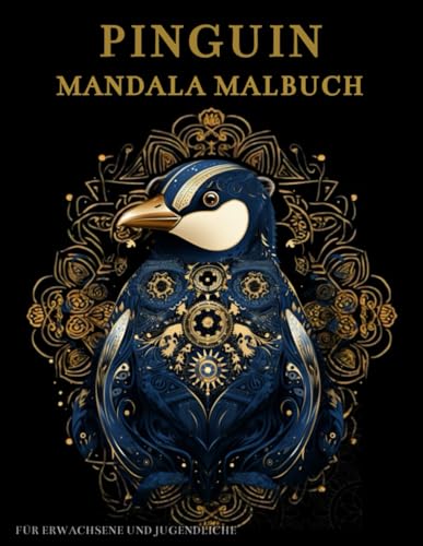 Pinguin Mandala Malbuch Für Erwachsene und Jugendliche: Pinguin mit Mandalas und Blumen: Anti-Stress-Geschenke – Stressabbau und Entspannung