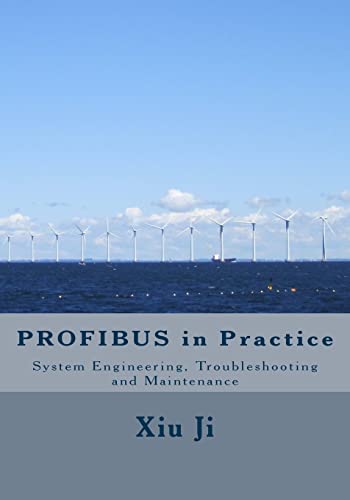 PROFIBUS in Practice: System Engineering, Trouble-shooting and Maintenance von CREATESPACE