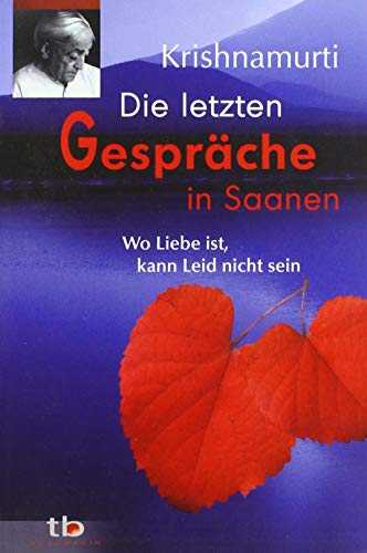 Die letzten Gespräche in Saanen: Wo die Liebe ist, kann Leid nicht sein