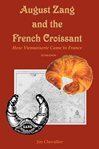 August Zang and the French Croissant (2nd edition): How Viennoiserie Came to France von CREATESPACE