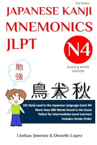 JAPANESE KANJI MNEMONICS JLPT N4: 181 Kanji Found in the Japanese Language Test N4: 181 Kanji Found in the Japanese Language Exam N4 (Japanese Kanji Mnemonics Series, Band 2) von IngramSpark