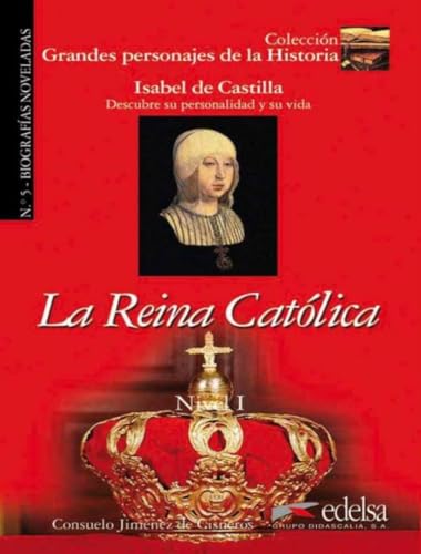 GPH 5 - la reina católica (Isabel de Castilla): La Reina Catolica: (Lecturas - Jóvenes y adultos - Grandes personajes de la historia - Nivel A)