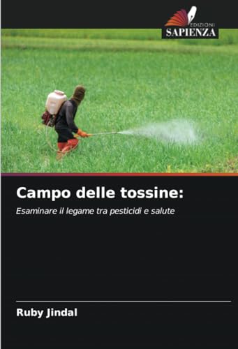 Campo delle tossine:: Esaminare il legame tra pesticidi e salute von Edizioni Sapienza