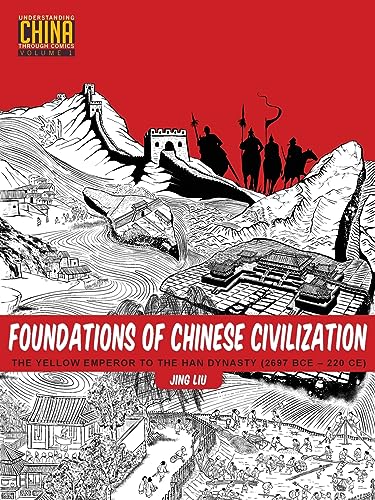Foundations of Chinese Civilization: The Yellow Emperor to the Han Dynasty (2697 BCE - 220 CE) (Understanding China Through Comics, 1, Band 1) von Stone Bridge Press