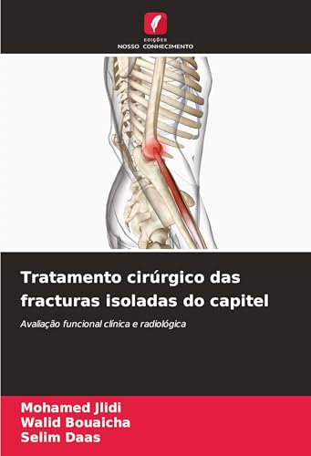 Tratamento cirúrgico das fracturas isoladas do capitel: Avaliação funcional clínica e radiológica von Edições Nosso Conhecimento