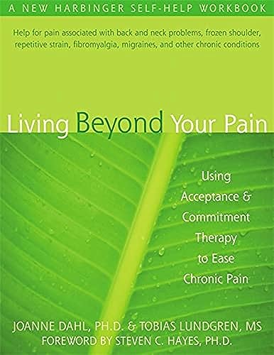 Living Beyond Your Pain: Using Acceptance and Commitment Therapy to Ease Chronic Pain von New Harbinger