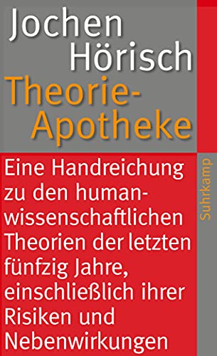Theorie-Apotheke: Eine Handreichung zu den humanwissenschaftlichen Theorien der letzten fünfzig Jahre, einschließlich ihrer Risiken und Nebenwirkungen (suhrkamp taschenbuch) von Suhrkamp Verlag AG