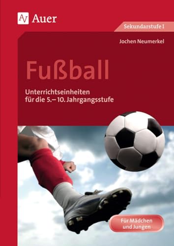 Fußball: Unterrichtseinheiten für die 5.-10. Jahrgangsstufe (5. bis 10. Klasse) (Themenhefte Sport Sekundarstufe) von Auer Verlag i.d.AAP LW