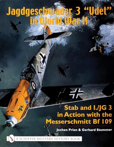 Jagdgeschwader 3 "Udet" in World War II: Stab and I.JG3 in Action with the Messerschmitt Bf 109 (Schiffer Military History)