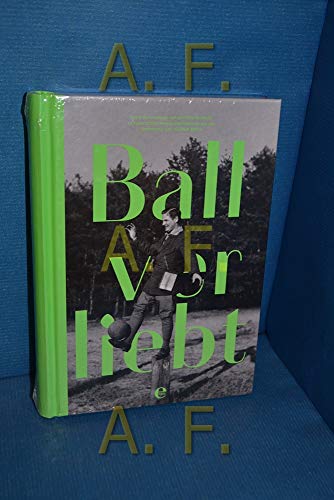 Ballverliebt: Texte zum Fußball von Jochen Schmidt zu historischen Amateuraufnahmen aus der Sammlung Jochen Raiß von EDEL