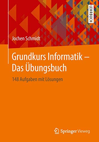 Grundkurs Informatik – Das Übungsbuch: 148 Aufgaben mit Lösungen von Springer Vieweg