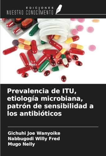 Prevalencia de ITU, etiología microbiana, patrón de sensibilidad a los antibióticos von Ediciones Nuestro Conocimiento