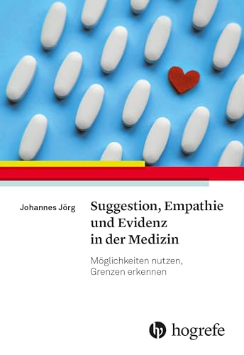 Suggestion, Empathie und Evidenz in der Medizin: Möglichkeiten nutzen, Grenzen erkennen von Hogrefe AG
