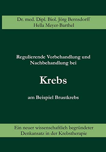 Regulierende Vorbehandlung und Nachbehandlung bei Krebs am Beispiel Brustkrebs. Ein neuer wissenschaftlich begründeter Denkansatz in der Krebstherapie von Books on Demand GmbH