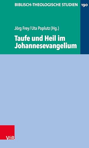 Taufe und Heil im Johannesevangelium (Biblisch-Theologische Studien)