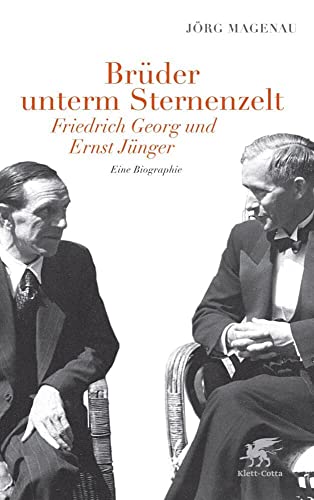 Brüder unterm Sternenzelt - Friedrich Georg und Ernst Jünger: Eine Biographie von Klett-Cotta