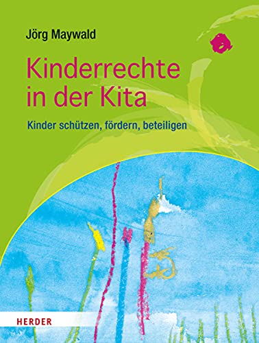 Kinderrechte in der Kita: Kinder schützen, fördern, beteiligen von Herder