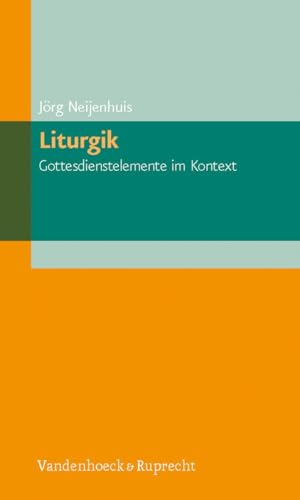 Liturgik - Gottesdienstelemente im Kontext (ELEMENTAR. Arbeitsfelder im Pfarramt, Band 2)