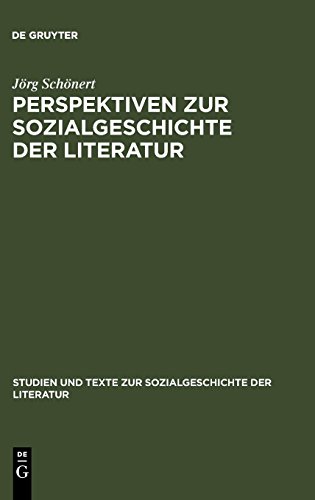 Perspektiven zur Sozialgeschichte der Literatur: Beiträge zu Theorie und Praxis (Studien und Texte zur Sozialgeschichte der Literatur, Band 87)