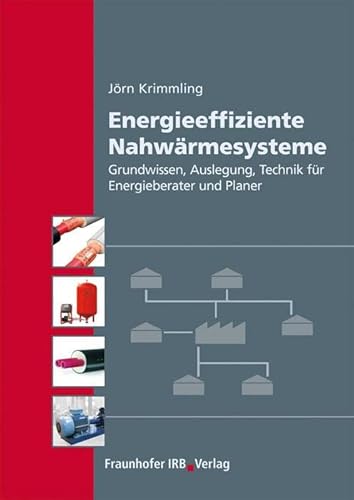Energieeffiziente Nahwärmesysteme: Grundwissen, Auslegung, Technik für Energieberater und Planer von Fraunhofer Irb Stuttgart