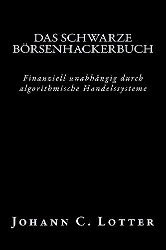 Das Börsenhackerbuch: Finanziell unabhängig durch algorithmische Handelssysteme von CREATESPACE