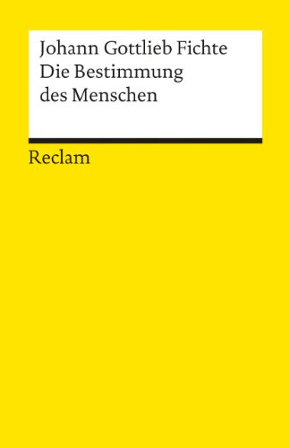 Die Bestimmung des Menschen: Fichte, Johann G – Logik und Ethik (Reclams Universal-Bibliothek) von Reclam Philipp Jun.