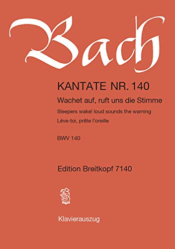 Kantate BWV 140 Wachet auf, ruft uns die Stimme - 27. Sonntag nach Trinitatis - Klavierauszug (EB 7140): Wachet auf, ruft uns die Stimme, BWV 140 von Breitkopf & Härtel