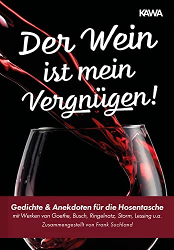 Der Wein ist mein Vergnügen! (Gedichte für die Hosentasche - Band 5): Gedichte & Anekdoten für die Hosentasche