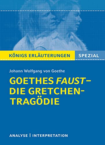 Goethes Faust – Die Gretchen-Tragödie.: Lektüre- und Interpretationshilfe: Königs Erläuterungen Spezial