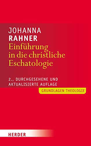 Einführung in die christliche Eschatologie: 2., durchgesehene und aktualisierte Auflage (Grundlagen Theologie) von Herder Verlag GmbH