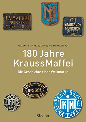 180 Jahre KraussMaffei: Die Geschichte einer Weltmarke von Siedler