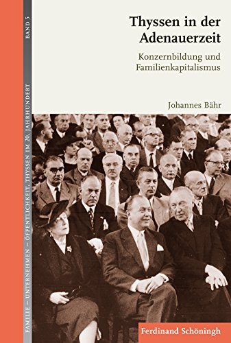 Thyssen in der Adenauerzeit. Konzernbildung und Familienkapitalismus (Familie - Unternehmen - Öffentlichkeit: Thyssen im 20. Jahrhundert) von Verlag Ferdinand Schöningh GmbH