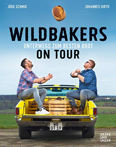 Wildbakers on Tour: Unterwegs zum besten Brot (Promi- und Fernsehköch*innen) von Gräfe und Unzer