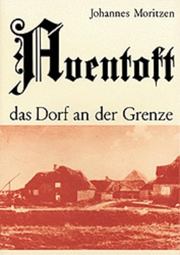 Aventoft - das Dorf an der Grenze. Kleines Heimatbuch von Husum Verlag