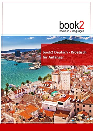 book2 Deutsch - Kroatisch für Anfänger: Ein Buch in 2 Sprachen von Goethe-Verlag GmbH