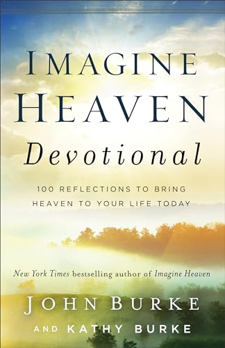 Imagine Heaven Devotional: 100 Reflections to Bring Heaven to Your Life Today