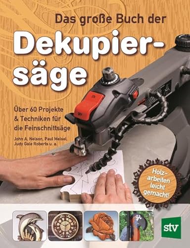 Das große Buch der Dekupiersäge: Über 60 Projekte & Techniken für die Feinschnittsäge, Holzarbeiten leicht gemacht von Stocker Leopold Verlag