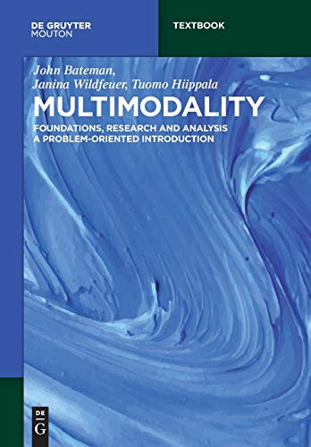 Multimodality: Foundations, Research and Analysis – A Problem-Oriented Introduction (Mouton Textbook) von Walter de Gruyter