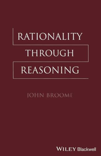 Rationality Through Reasoning (The Blackwell / Brown Lectures in Philosophy, 4) von Wiley-Blackwell