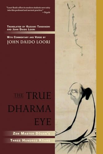 The True Dharma Eye: Zen Master Dogen's Three Hundred Koans von Shambhala Publications