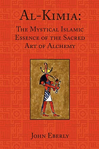 Al-Kimia: The Mystical Islamic Essence of the Sacred Art of Alchemy von Sophia Perennis et Universalis